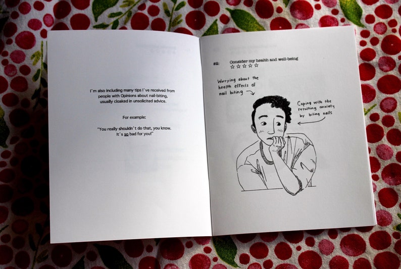 Two-page spread of the zine. Page 1: text reads: I'm also including many tips I've received from people with Opinons about nail-biting, usually cloaked in unsolicited advice. For example: "You really shouldn't do that, you know, it's so bad for you." Page 2: #2 consider my health and well-being. Zero stars. Drawing of author, a white person with a curly undercut in a t-shirt. They are biting their nails. They have arrows pointing at them that say "Worrying about the health effects of nail biting" and "Coping with the resulting anxiety by biting nails."